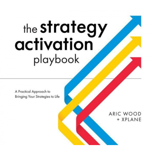 Aric Wood - The Strategy Activation Playbook: A Practical Approach to Bringing Your Strategies to Life