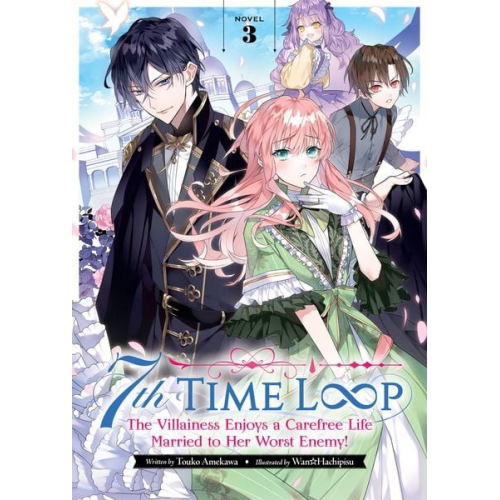 Touko Amekawa - 7th Time Loop: The Villainess Enjoys a Carefree Life Married to Her Worst Enemy! (Light Novel) Vol. 3