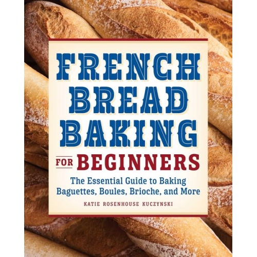 Katie Rosenhouse Kuczynski - French Bread Baking for Beginners