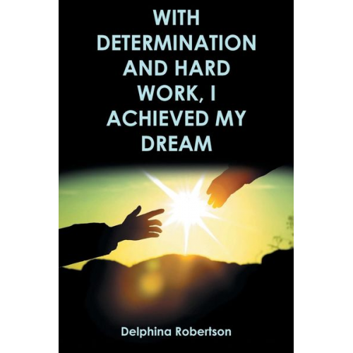 Delphina Robertson - With Determination and Hard Work, I Achieved My Dream