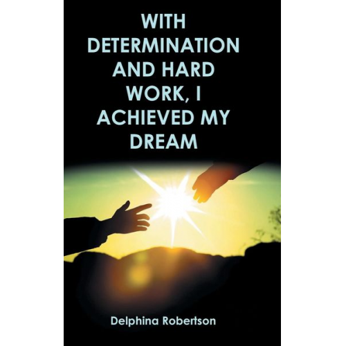 Delphina Robertson - With Determination and Hard Work, I Achieved My Dream