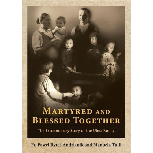 Pawel Rytel-Andrianik Manuela Tulli - Martyred and Blessed Together