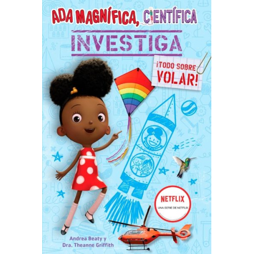 Andrea Beaty Theanne Griffith - ADA Magnífica, Científica Investiga: ¡Todo Sobre Volar! / ADA Twist, Scientist: Exploring Flight!