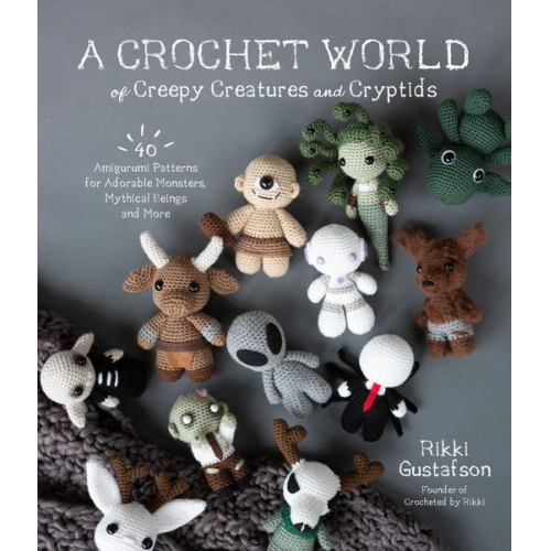 Rikki Gustafson - A Crochet World of Creepy Creatures and Cryptids