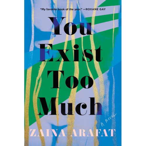 Zaina Arafat - You Exist Too Much