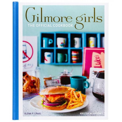 Elena Craig Kristen Mulrooney - Gilmore Girls: The Official Cookbook