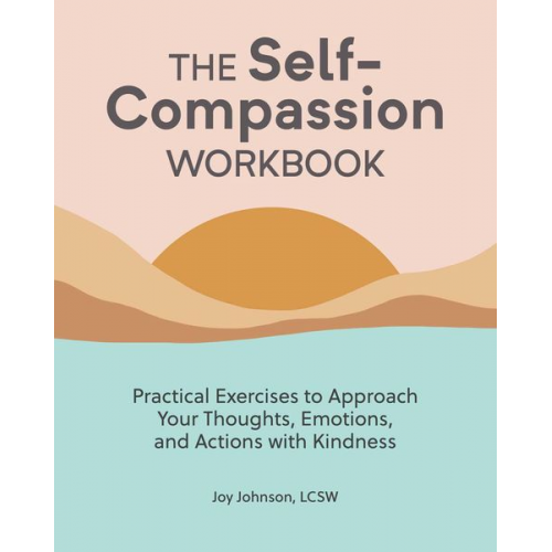 Joy Johnson - The Self-Compassion Workbook