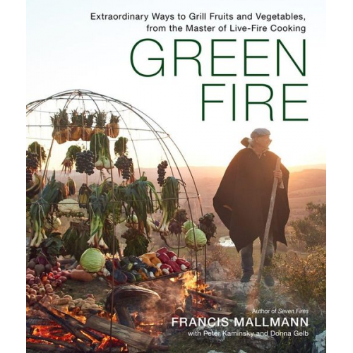 Francis Mallmann Peter Kaminsky Donna Gelb - Green Fire