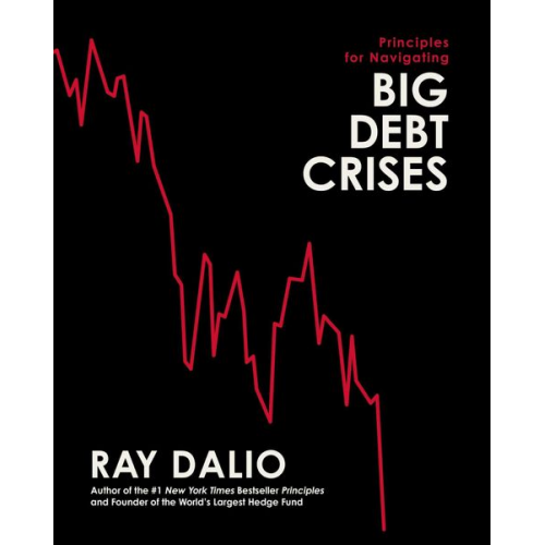 Ray Dalio - Principles for Navigating Big Debt Crises