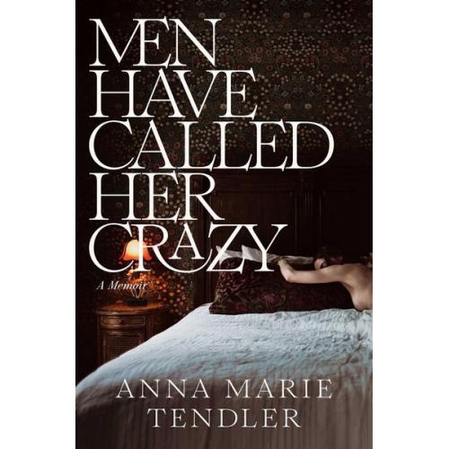 Anna Marie Tendler - Men Have Called Her Crazy