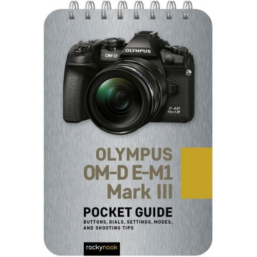 Rocky Nook - Olympus OM-D E-M1 Mark III: Pocket Guide