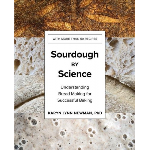 Karyn Lynn Newman - Sourdough by Science: Understanding Bread Making for Successful Baking