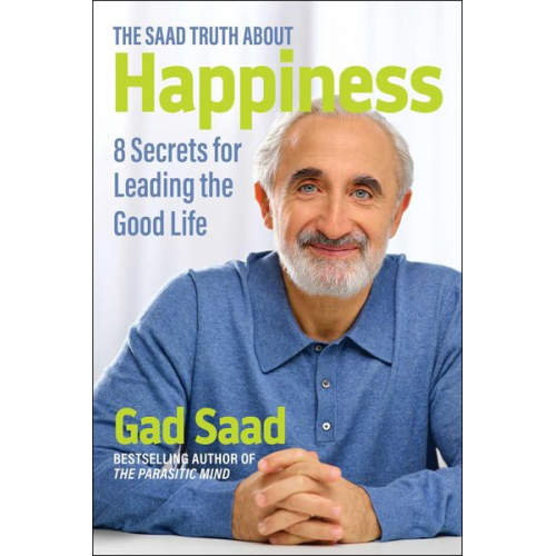 Gad Saad - The Saad Truth about Happiness