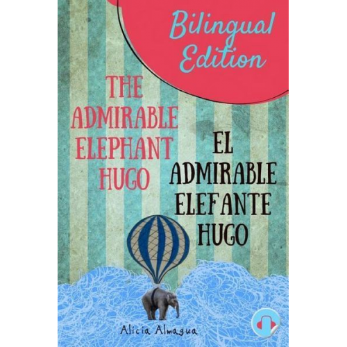 Alicia Almagua - The admirable elephant Hugo/: El admirable elefante Hugo. Short Stories Spanish and English Edition (Bilingual book) Parallel text.