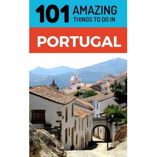 Amazing Things - 101 Amazing Things to Do in Portugal: Portugal Travel Guide