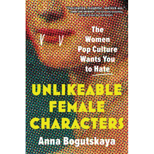 Anna Bogutskaya - Unlikeable Female Characters