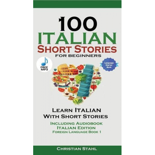 Christian Stahl - 100 Italian Short Stories for Beginners Learn Italian with Stories with Audio