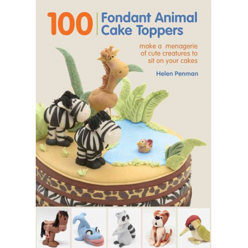 Helen Penman - 100 Fondant Animal Cake Toppers