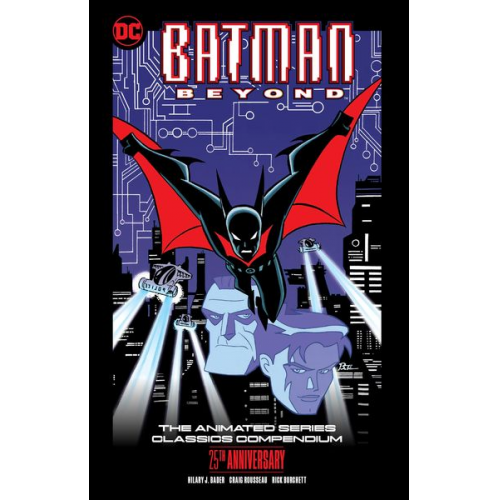 Hilary J. Bader Rick Burchett - Batman Beyond: The Animated Series Classics Compendium - 25th Anniversary Edition