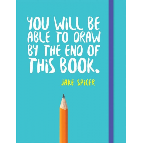 Jake Spicer - You Will be Able to Draw by the End of This Book