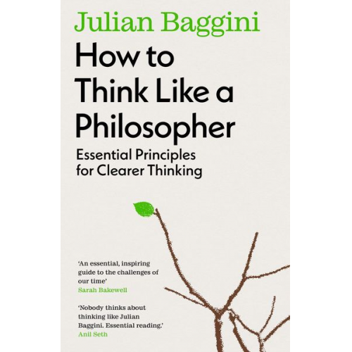 Julian Baggini - How to Think Like a Philosopher