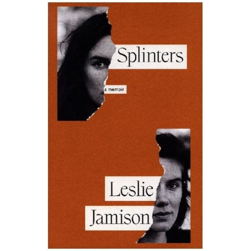 Leslie Jamison - Splinters