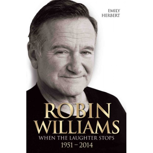 Emily Herbert - Robin Williams - When the Laughter Stops 1951-2014