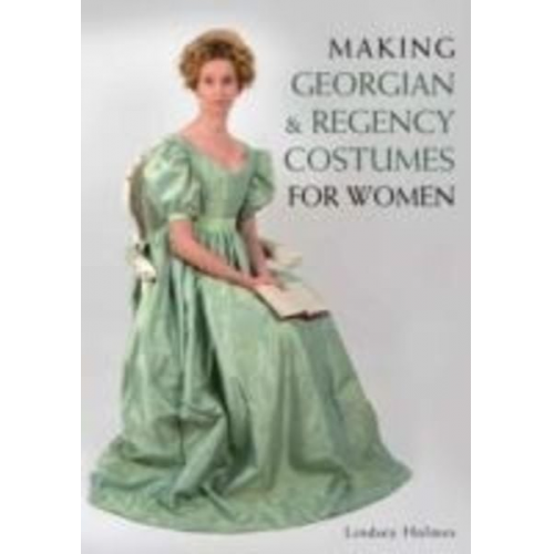 Lindsey Holmes - Making Georgian and Regency Costumes for Women