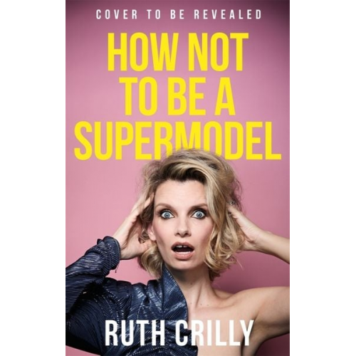 Ruth Crilly - How Not to be a Supermodel