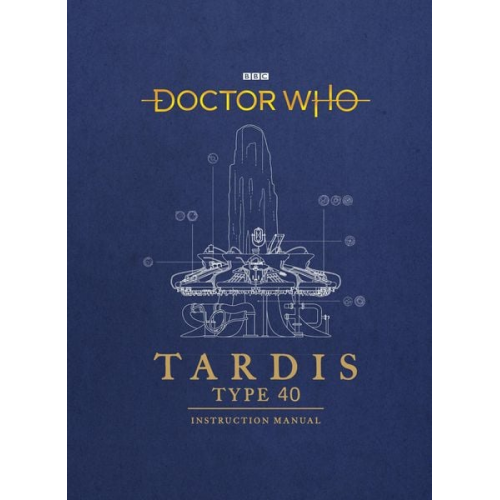 Mike Tucker Richard Atkinson - Doctor Who: TARDIS Type 40 Instruction Manual