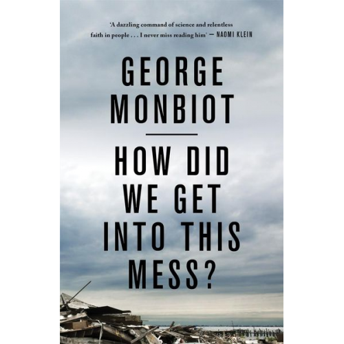 George Monbiot - How Did We Get Into This Mess?