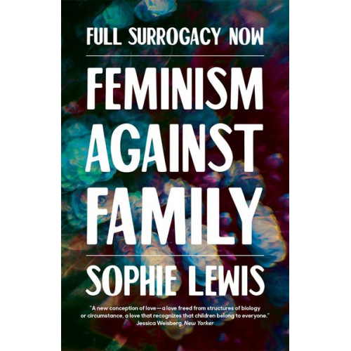 Sophie Lewis - Full Surrogacy Now: Feminism Against Family