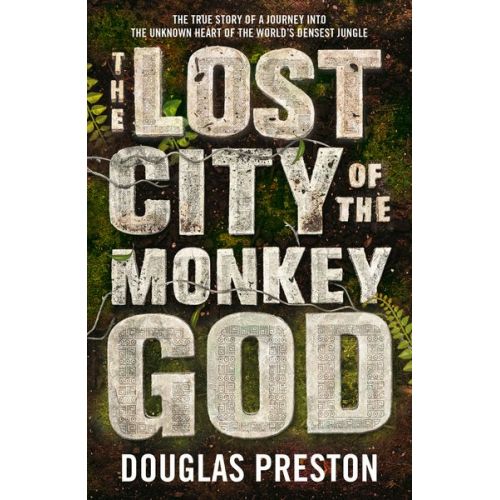 Douglas Preston - The Lost City of the Monkey God