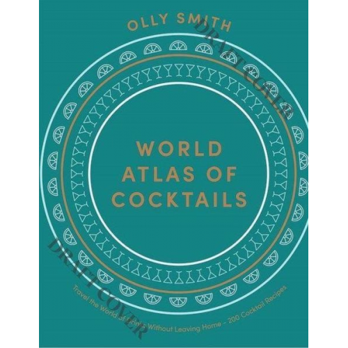 Olly Smith - World Atlas of Cocktails