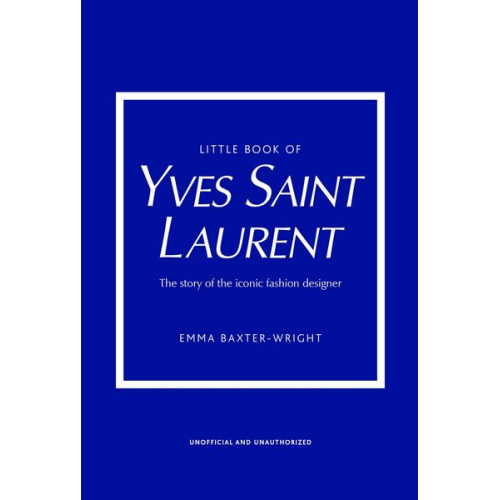 Emma Baxter-Wright - The Little Book of Yves Saint Laurent