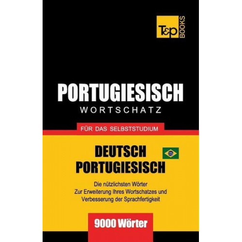 Andrey Taranov - Portugiesisch - Wortschatz - Für Das Selbststudium - Deutsch-Portugiesisch - 9000 Wörter: Brasilianisch Portugiesisch