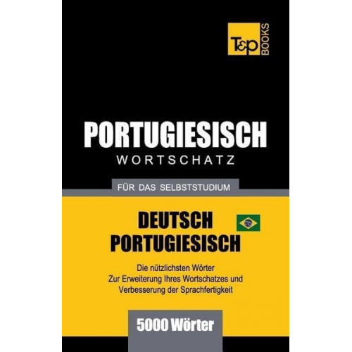 Andrey Taranov - Portugiesisch - Wortschatz - Für Das Selbststudium - Deutsch-Portugiesisch - 5000 Wörter: Brasilianisch Portugiesisch