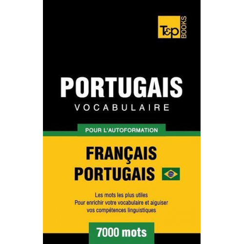 Andrey Taranov - Portugais Vocabulaire - Français-Portugais Brésilien - pour l'autoformation - 7000 mots