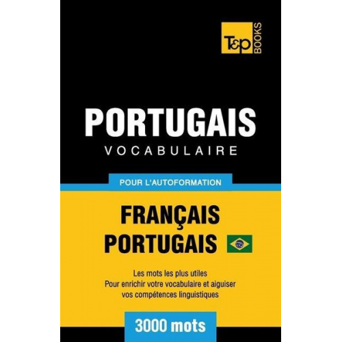 Andrey Taranov - Portugais Vocabulaire - Français-Portugais Brésilien - pour l'autoformation - 3000 mots