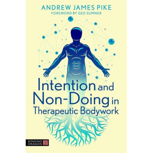 Andrew Pike - Intention and Non-Doing in Therapeutic Bodywork