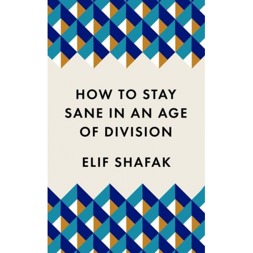 Elif Shafak - How to Stay Sane in an Age of Division