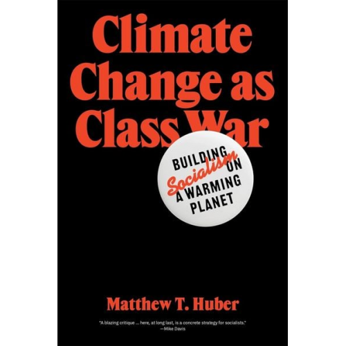 Matthew T. Huber - Climate Change as Class War: Building Socialism on a Warming Planet