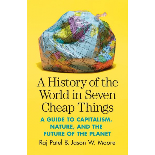 Raj Patel Jason W. Moore - A History of the World in Seven Cheap Things