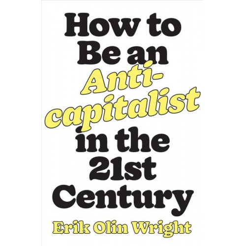 Erik Olin Wright - How to Be an Anticapitalist in the Twenty-First Century