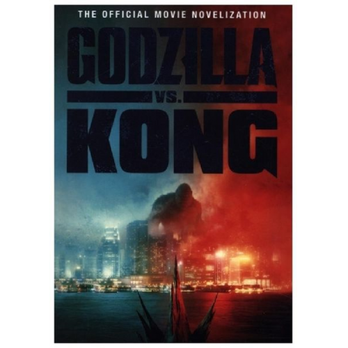 Greg Keyes - Godzilla vs. Kong: The Official Movie Novelization