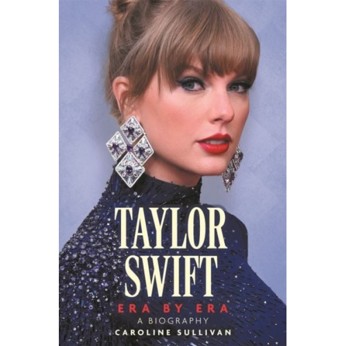 Caroline Sullivan - Taylor Swift: Era by Era