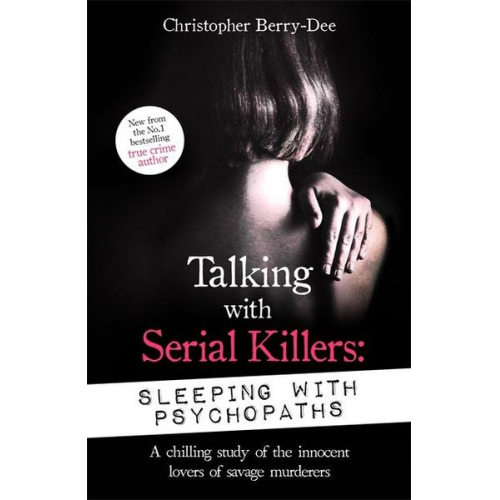 Christopher Berry-Dee - Talking with Serial Killers: Sleeping with Psychopaths