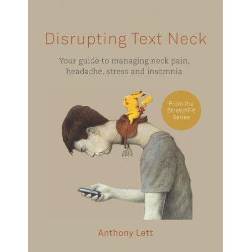 Anthony Lett - Disrupting Text Neck: Your guide to managing neck pain, headache, stress and insomnia