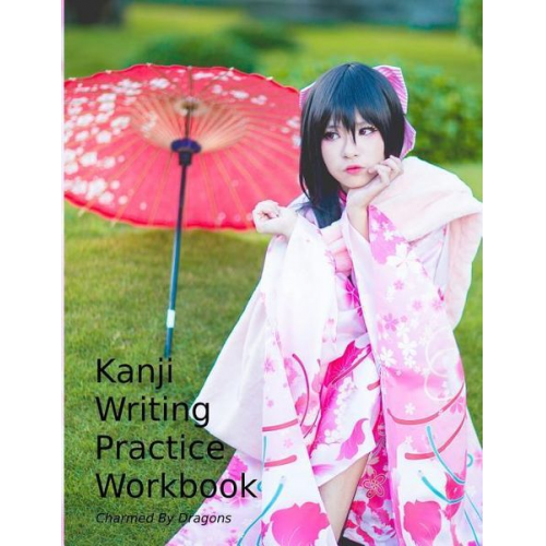 Charmed by Dragons - Kanji Writing Practice Workbook: Genkouyoushi Paper for Notetaking & Writing Practice of Kana & Kanji Characters