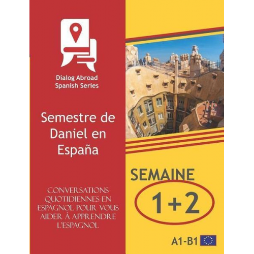 Dialog Abroad Books - Conversations quotidiennes en espagnol pour vous aider à apprendre l'espagnol - Semaine 1/Semaine 2: Semestre de Daniel en España